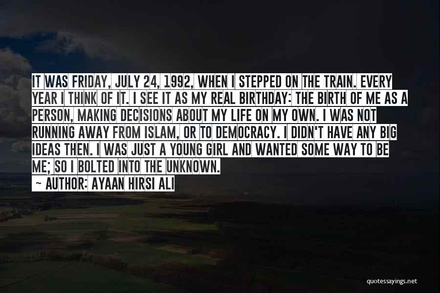 Ayaan Hirsi Ali Quotes: It Was Friday, July 24, 1992, When I Stepped On The Train. Every Year I Think Of It. I See