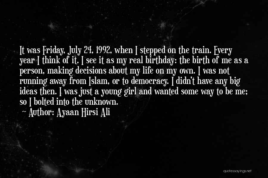 Ayaan Hirsi Ali Quotes: It Was Friday, July 24, 1992, When I Stepped On The Train. Every Year I Think Of It. I See