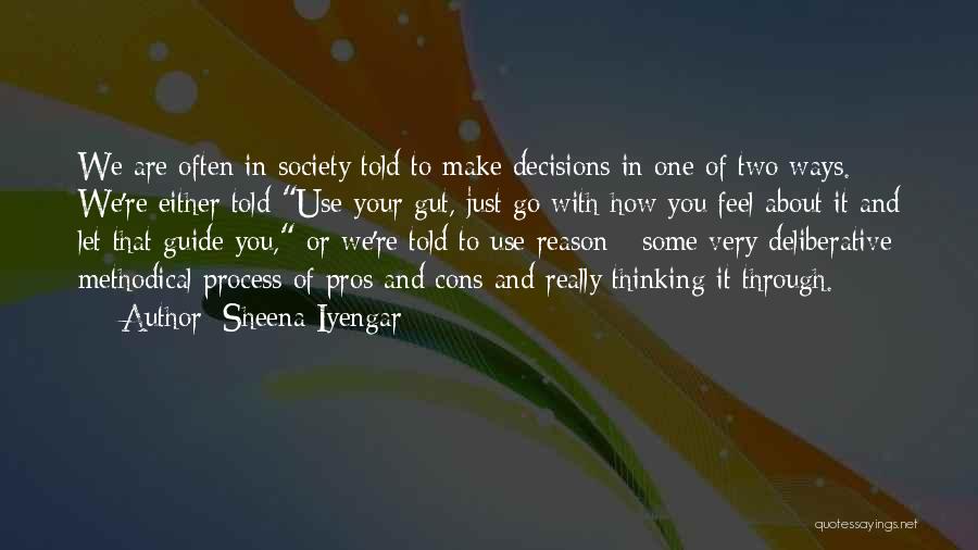 Sheena Iyengar Quotes: We Are Often In Society Told To Make Decisions In One Of Two Ways. We're Either Told Use Your Gut,