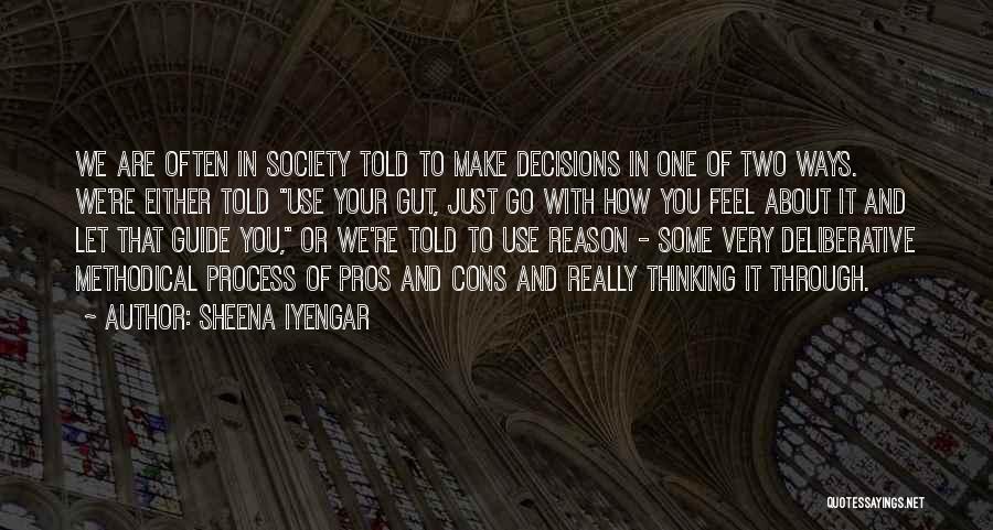 Sheena Iyengar Quotes: We Are Often In Society Told To Make Decisions In One Of Two Ways. We're Either Told Use Your Gut,