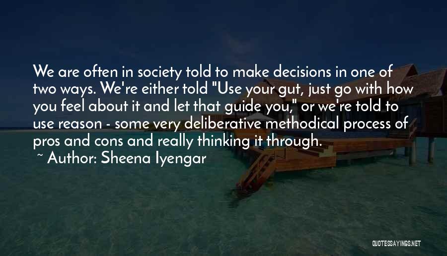 Sheena Iyengar Quotes: We Are Often In Society Told To Make Decisions In One Of Two Ways. We're Either Told Use Your Gut,