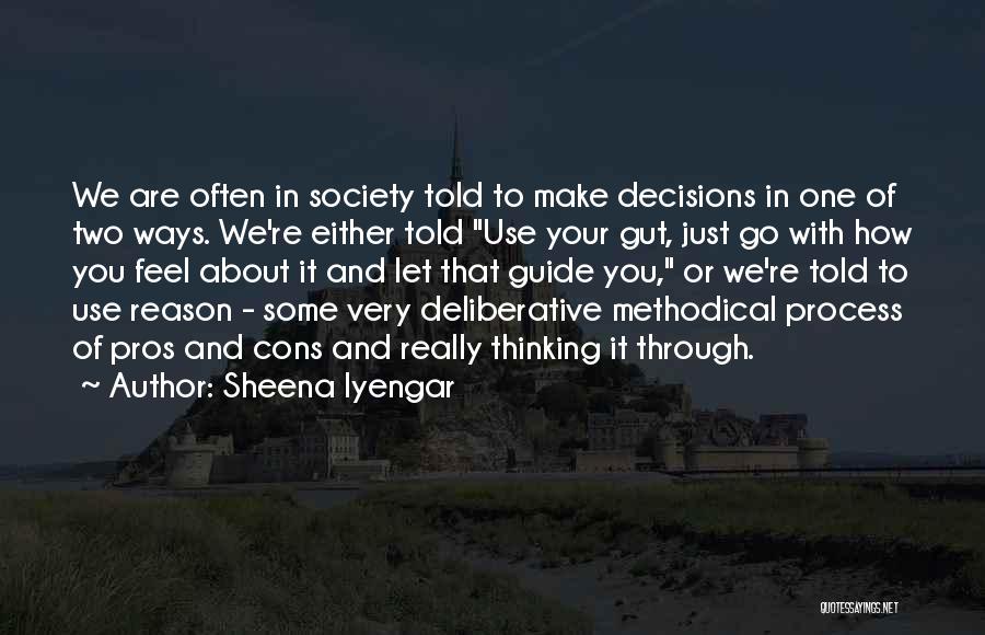 Sheena Iyengar Quotes: We Are Often In Society Told To Make Decisions In One Of Two Ways. We're Either Told Use Your Gut,