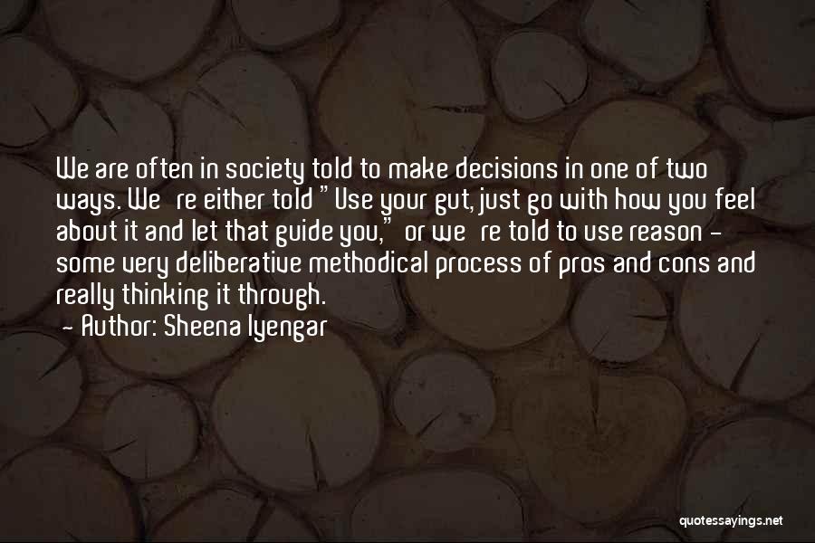 Sheena Iyengar Quotes: We Are Often In Society Told To Make Decisions In One Of Two Ways. We're Either Told Use Your Gut,