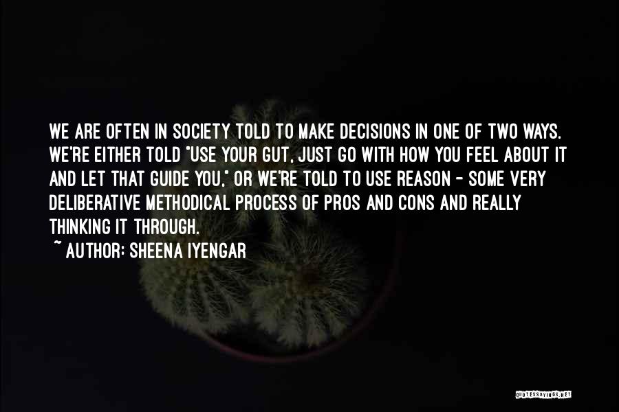 Sheena Iyengar Quotes: We Are Often In Society Told To Make Decisions In One Of Two Ways. We're Either Told Use Your Gut,