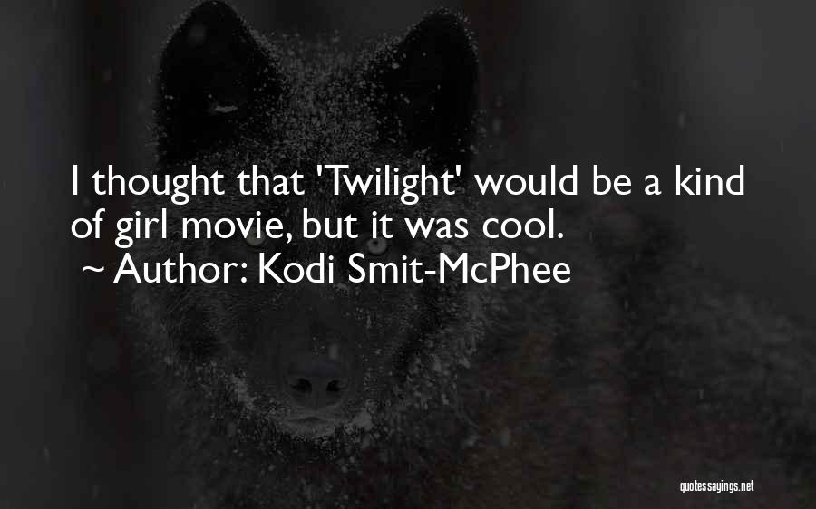 Kodi Smit-McPhee Quotes: I Thought That 'twilight' Would Be A Kind Of Girl Movie, But It Was Cool.