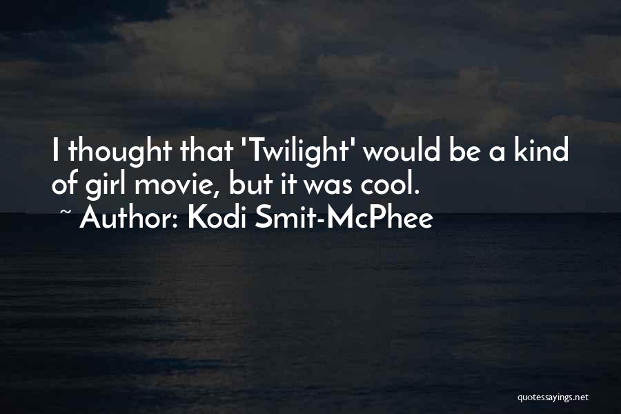 Kodi Smit-McPhee Quotes: I Thought That 'twilight' Would Be A Kind Of Girl Movie, But It Was Cool.