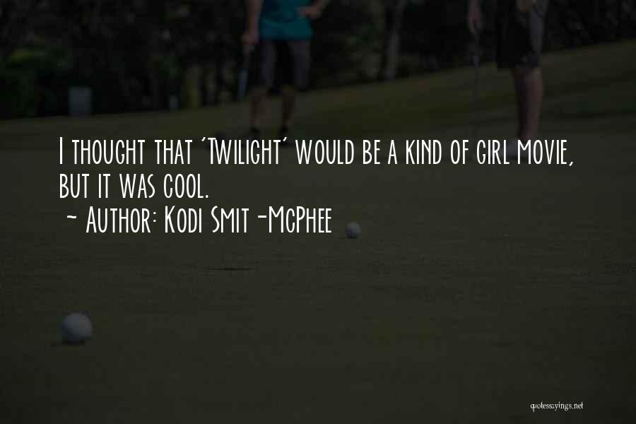 Kodi Smit-McPhee Quotes: I Thought That 'twilight' Would Be A Kind Of Girl Movie, But It Was Cool.