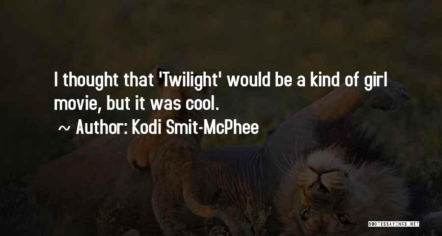 Kodi Smit-McPhee Quotes: I Thought That 'twilight' Would Be A Kind Of Girl Movie, But It Was Cool.