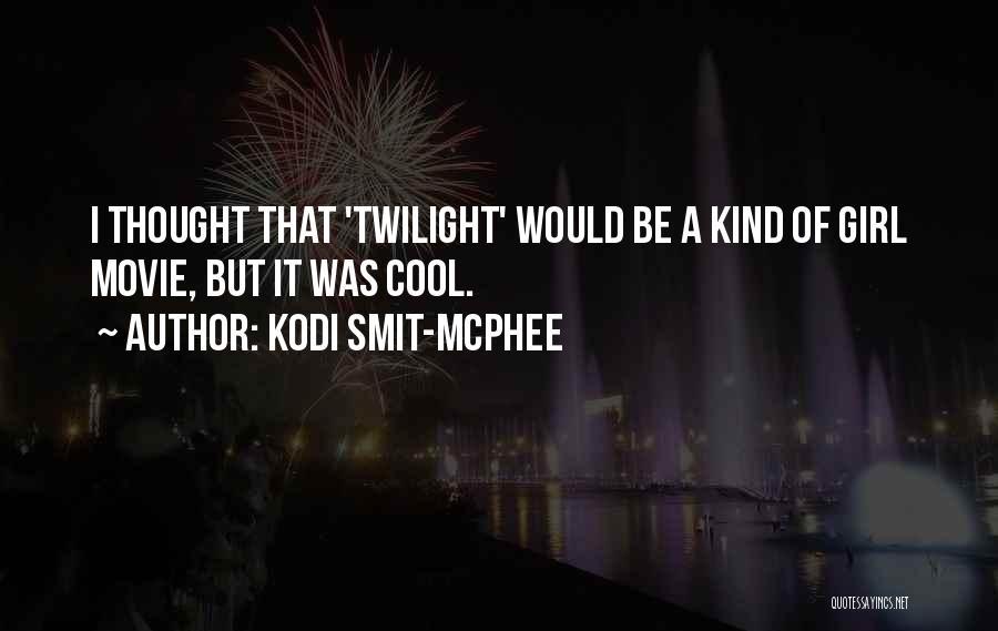 Kodi Smit-McPhee Quotes: I Thought That 'twilight' Would Be A Kind Of Girl Movie, But It Was Cool.