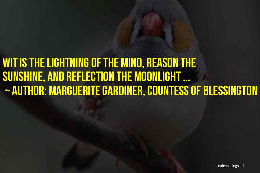 Marguerite Gardiner, Countess Of Blessington Quotes: Wit Is The Lightning Of The Mind, Reason The Sunshine, And Reflection The Moonlight ...