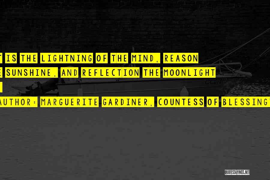 Marguerite Gardiner, Countess Of Blessington Quotes: Wit Is The Lightning Of The Mind, Reason The Sunshine, And Reflection The Moonlight ...