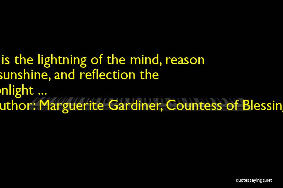 Marguerite Gardiner, Countess Of Blessington Quotes: Wit Is The Lightning Of The Mind, Reason The Sunshine, And Reflection The Moonlight ...