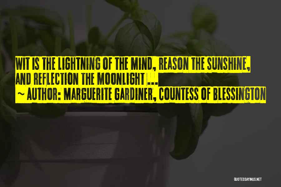 Marguerite Gardiner, Countess Of Blessington Quotes: Wit Is The Lightning Of The Mind, Reason The Sunshine, And Reflection The Moonlight ...