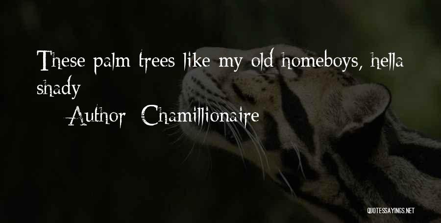 Chamillionaire Quotes: These Palm Trees Like My Old Homeboys, Hella Shady