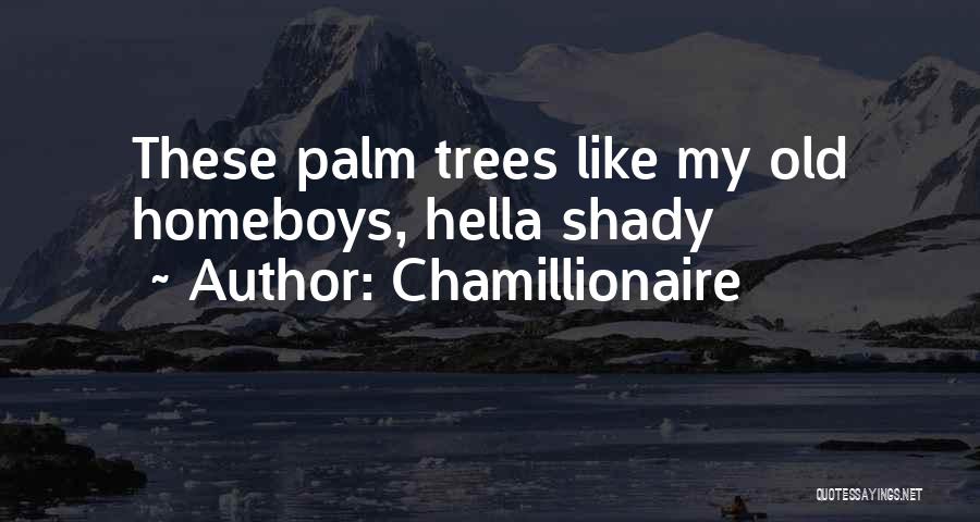 Chamillionaire Quotes: These Palm Trees Like My Old Homeboys, Hella Shady