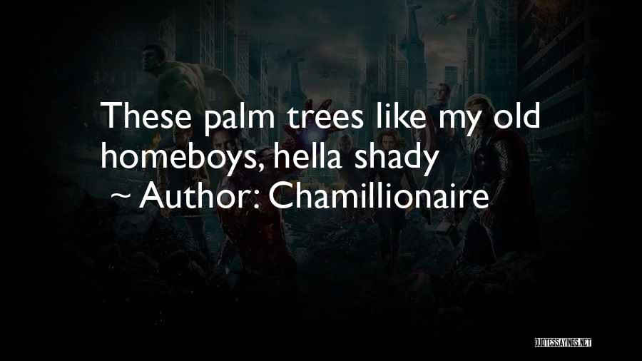 Chamillionaire Quotes: These Palm Trees Like My Old Homeboys, Hella Shady