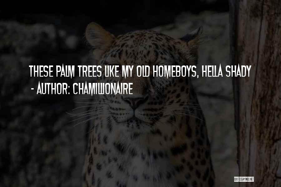 Chamillionaire Quotes: These Palm Trees Like My Old Homeboys, Hella Shady