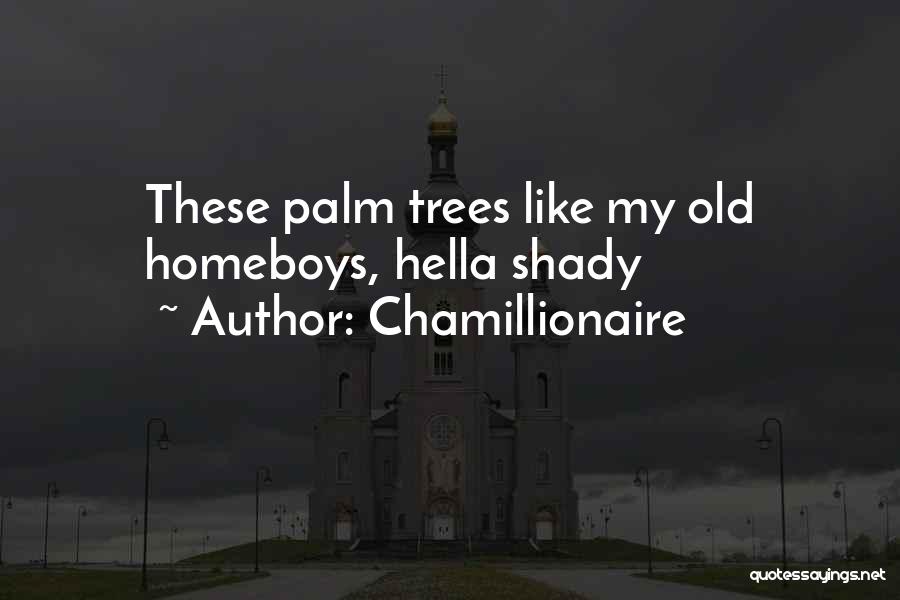 Chamillionaire Quotes: These Palm Trees Like My Old Homeboys, Hella Shady