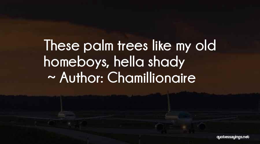 Chamillionaire Quotes: These Palm Trees Like My Old Homeboys, Hella Shady