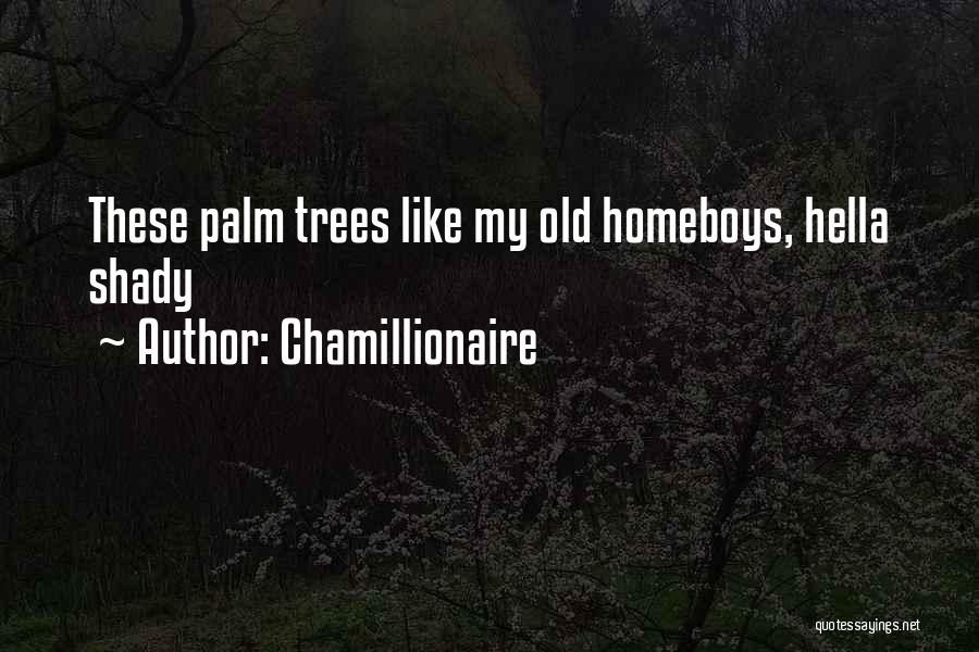 Chamillionaire Quotes: These Palm Trees Like My Old Homeboys, Hella Shady