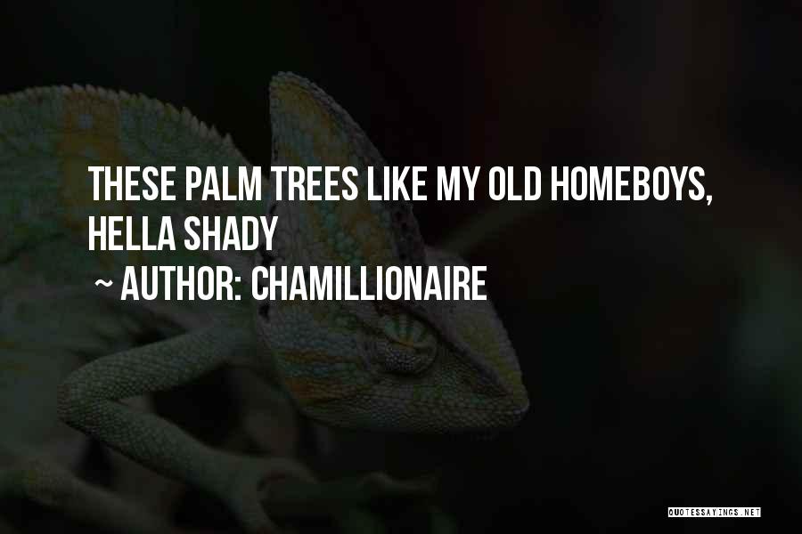 Chamillionaire Quotes: These Palm Trees Like My Old Homeboys, Hella Shady