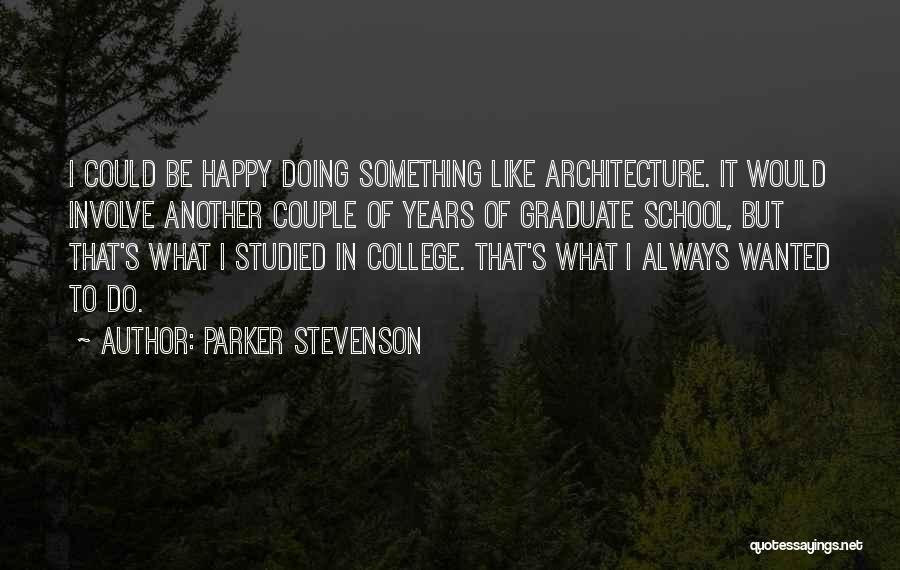 Parker Stevenson Quotes: I Could Be Happy Doing Something Like Architecture. It Would Involve Another Couple Of Years Of Graduate School, But That's