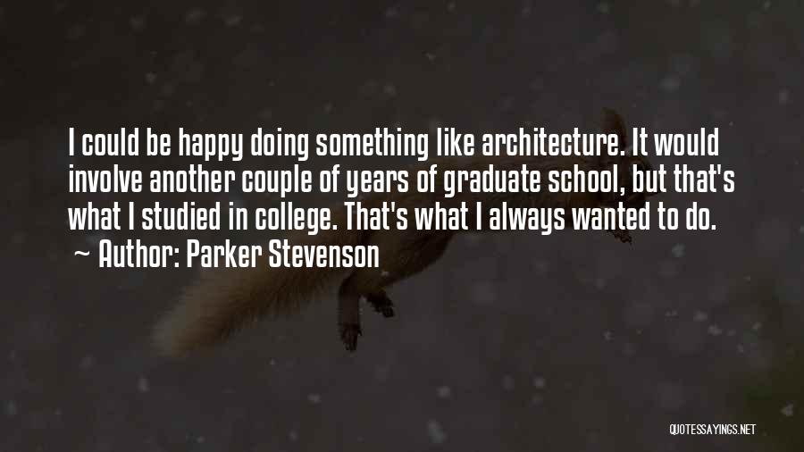 Parker Stevenson Quotes: I Could Be Happy Doing Something Like Architecture. It Would Involve Another Couple Of Years Of Graduate School, But That's