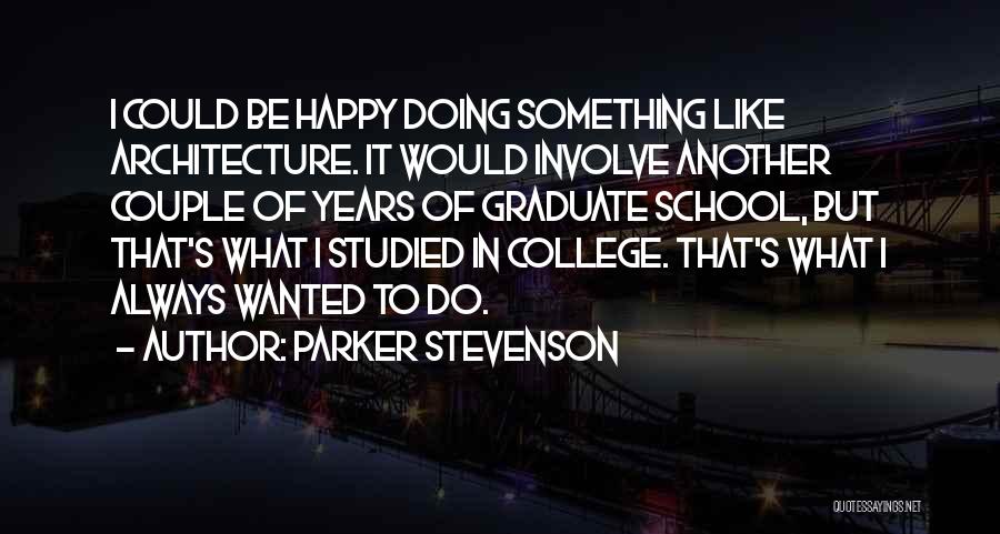 Parker Stevenson Quotes: I Could Be Happy Doing Something Like Architecture. It Would Involve Another Couple Of Years Of Graduate School, But That's