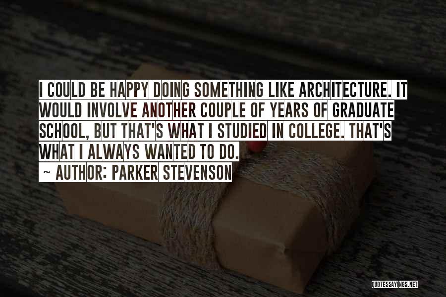 Parker Stevenson Quotes: I Could Be Happy Doing Something Like Architecture. It Would Involve Another Couple Of Years Of Graduate School, But That's