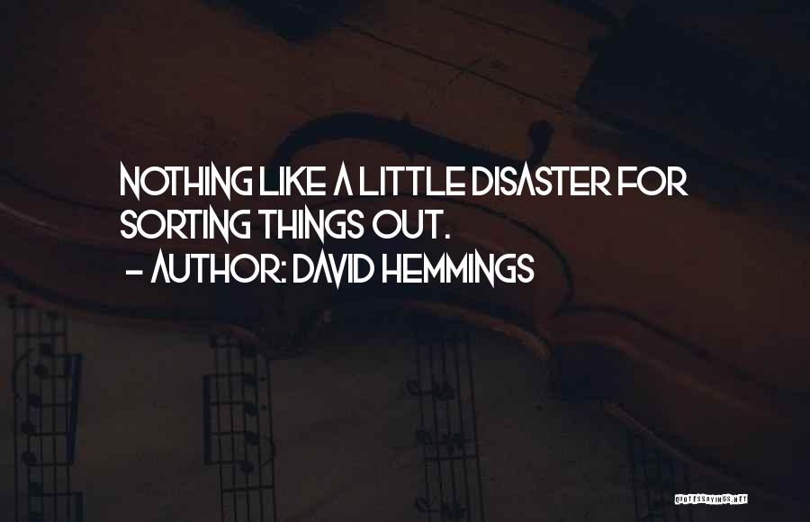 David Hemmings Quotes: Nothing Like A Little Disaster For Sorting Things Out.