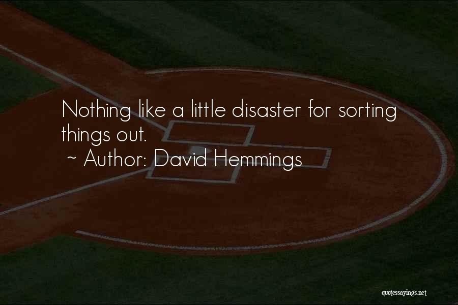 David Hemmings Quotes: Nothing Like A Little Disaster For Sorting Things Out.