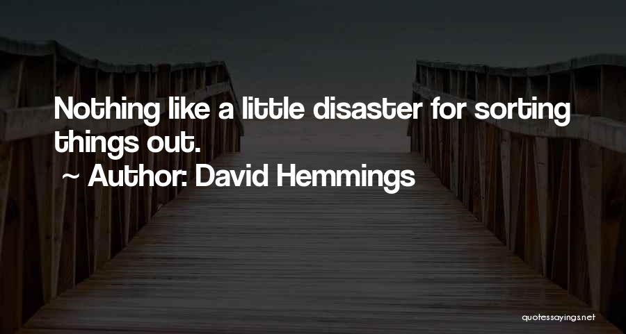 David Hemmings Quotes: Nothing Like A Little Disaster For Sorting Things Out.