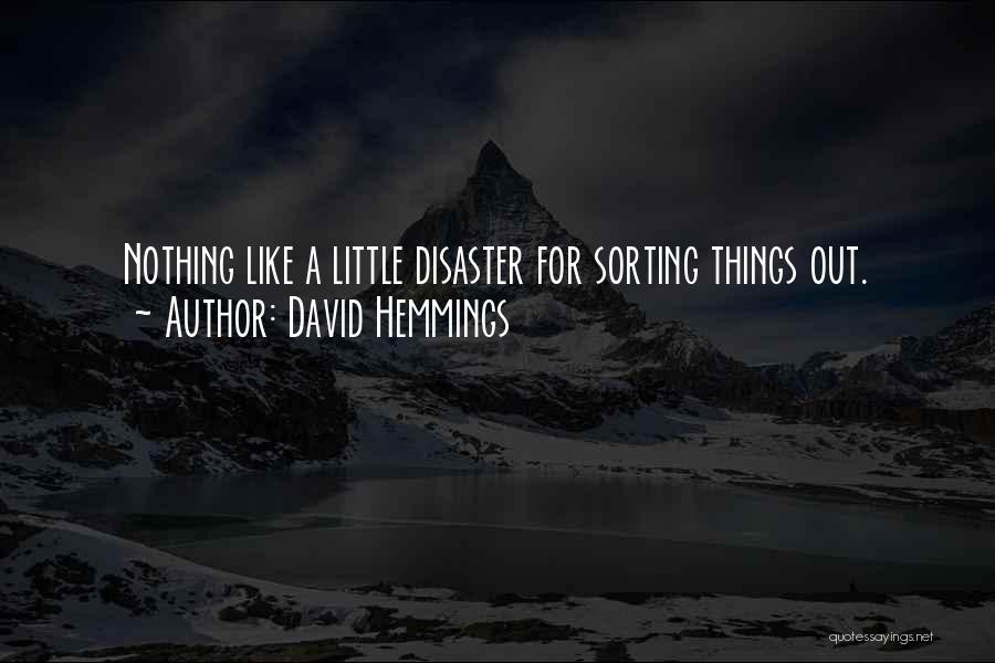 David Hemmings Quotes: Nothing Like A Little Disaster For Sorting Things Out.