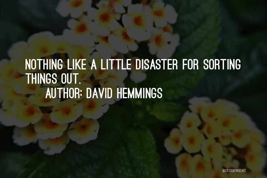 David Hemmings Quotes: Nothing Like A Little Disaster For Sorting Things Out.