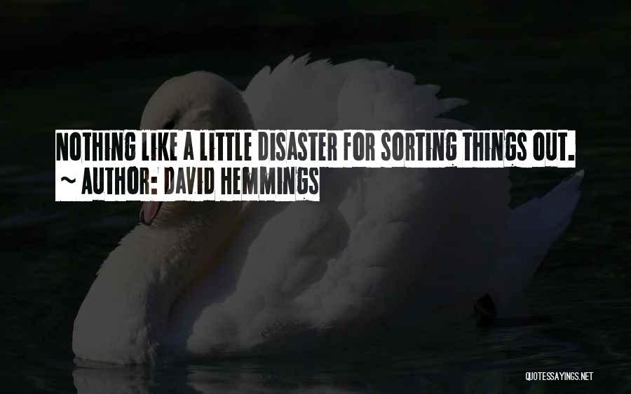 David Hemmings Quotes: Nothing Like A Little Disaster For Sorting Things Out.