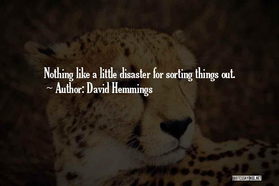 David Hemmings Quotes: Nothing Like A Little Disaster For Sorting Things Out.