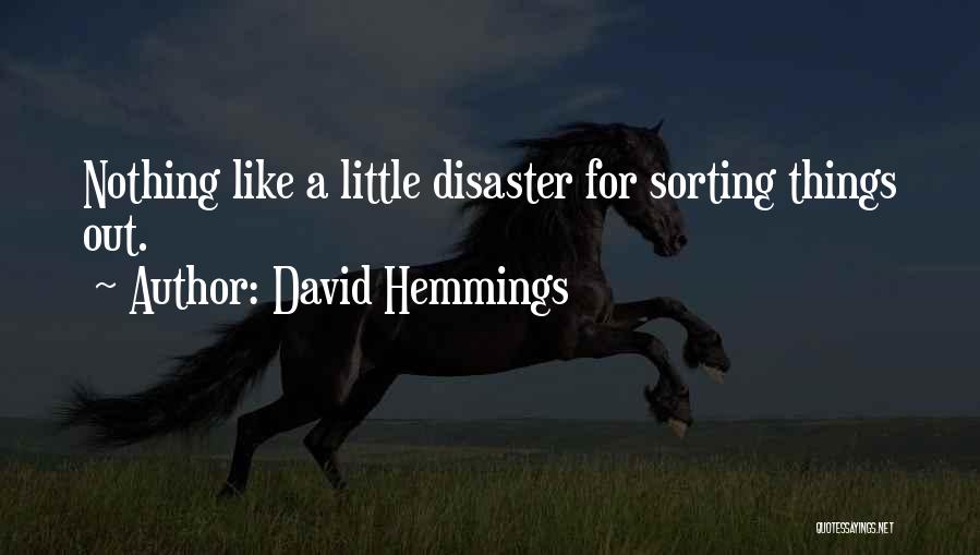 David Hemmings Quotes: Nothing Like A Little Disaster For Sorting Things Out.