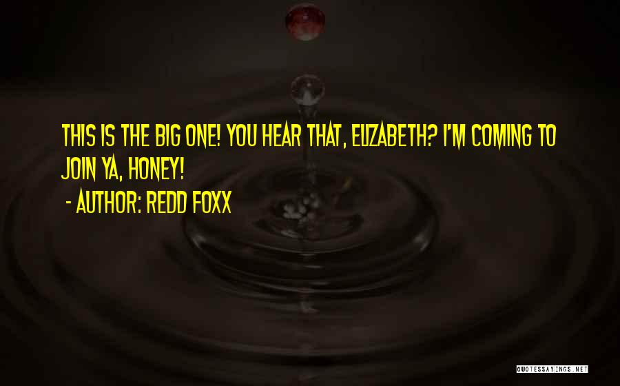 Redd Foxx Quotes: This Is The Big One! You Hear That, Elizabeth? I'm Coming To Join Ya, Honey!