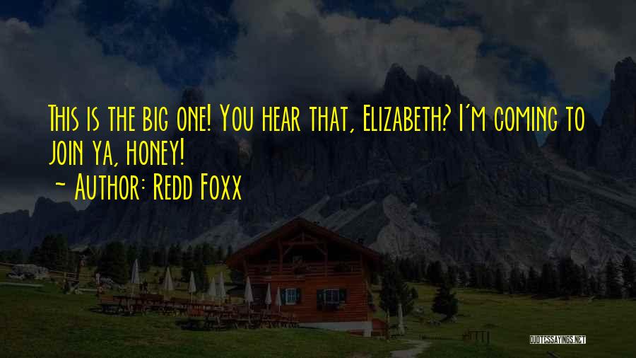 Redd Foxx Quotes: This Is The Big One! You Hear That, Elizabeth? I'm Coming To Join Ya, Honey!