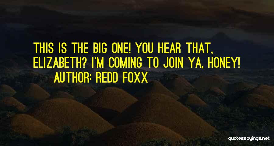 Redd Foxx Quotes: This Is The Big One! You Hear That, Elizabeth? I'm Coming To Join Ya, Honey!