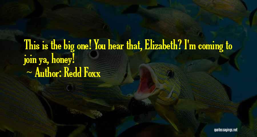 Redd Foxx Quotes: This Is The Big One! You Hear That, Elizabeth? I'm Coming To Join Ya, Honey!