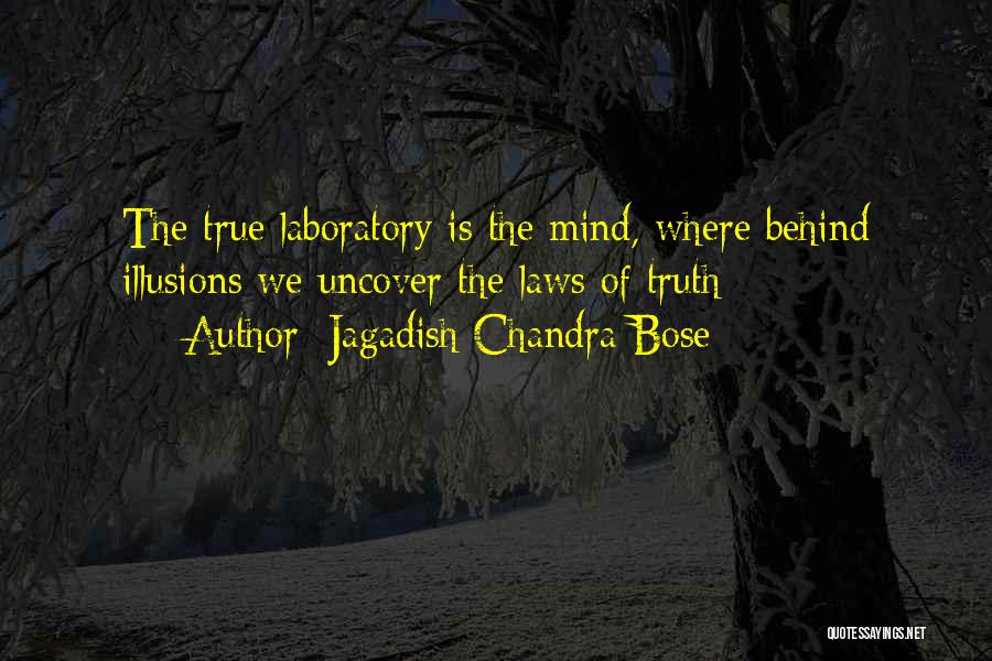 Jagadish Chandra Bose Quotes: The True Laboratory Is The Mind, Where Behind Illusions We Uncover The Laws Of Truth