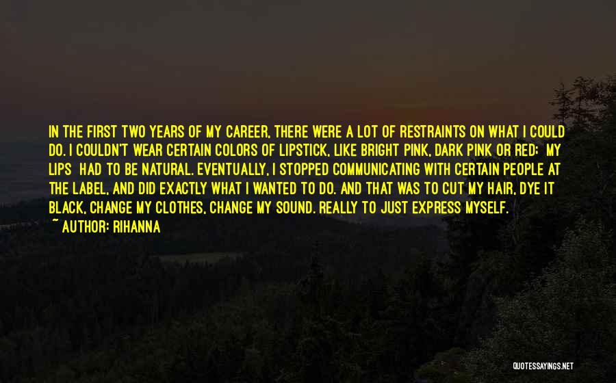 Rihanna Quotes: In The First Two Years Of My Career, There Were A Lot Of Restraints On What I Could Do. I