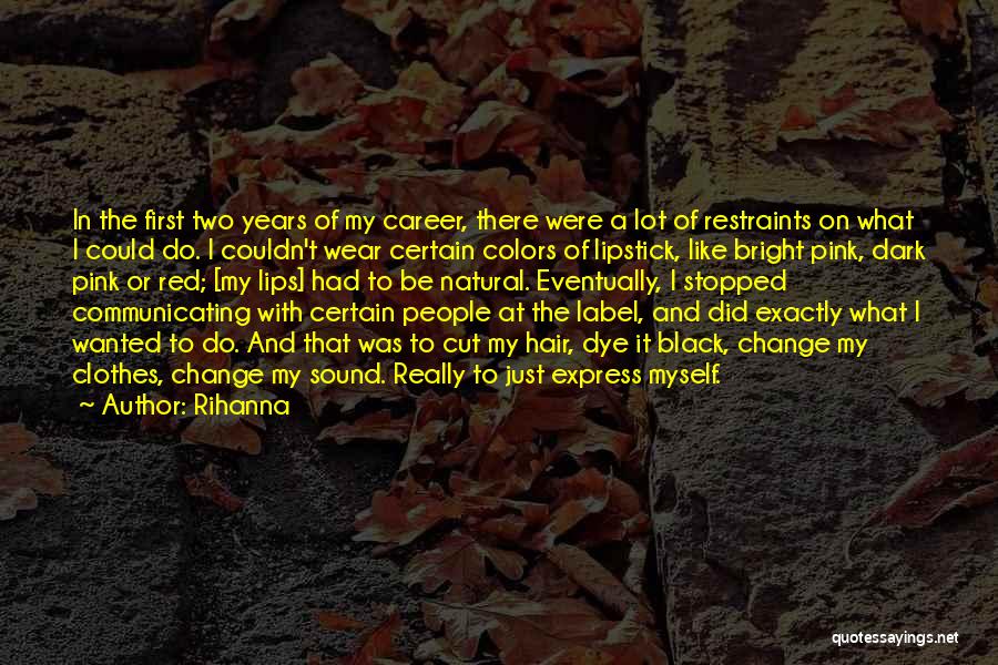 Rihanna Quotes: In The First Two Years Of My Career, There Were A Lot Of Restraints On What I Could Do. I