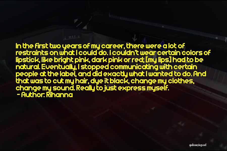 Rihanna Quotes: In The First Two Years Of My Career, There Were A Lot Of Restraints On What I Could Do. I