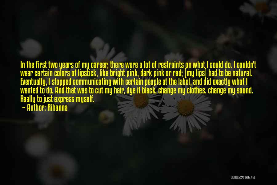 Rihanna Quotes: In The First Two Years Of My Career, There Were A Lot Of Restraints On What I Could Do. I