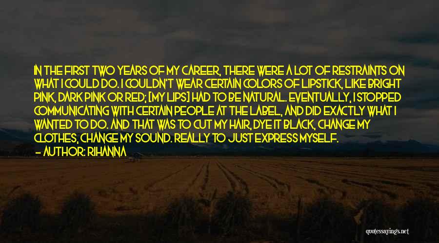 Rihanna Quotes: In The First Two Years Of My Career, There Were A Lot Of Restraints On What I Could Do. I