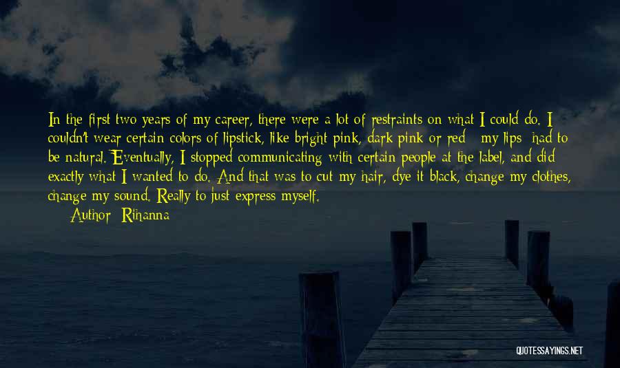 Rihanna Quotes: In The First Two Years Of My Career, There Were A Lot Of Restraints On What I Could Do. I