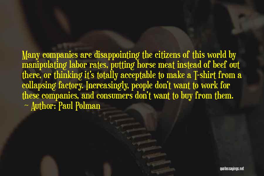 Paul Polman Quotes: Many Companies Are Disappointing The Citizens Of This World By Manipulating Labor Rates, Putting Horse Meat Instead Of Beef Out