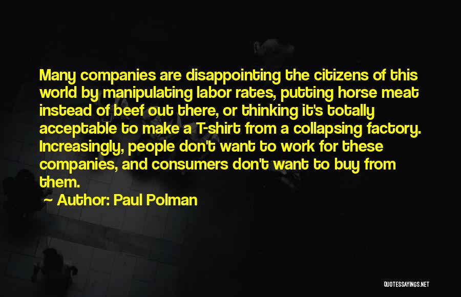 Paul Polman Quotes: Many Companies Are Disappointing The Citizens Of This World By Manipulating Labor Rates, Putting Horse Meat Instead Of Beef Out